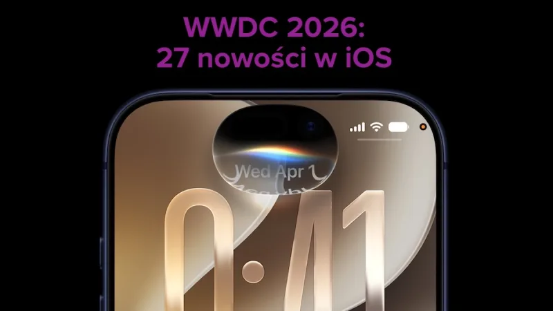 27 nowości iOS 27. Apple nie wszystkim się chwali, a powinien